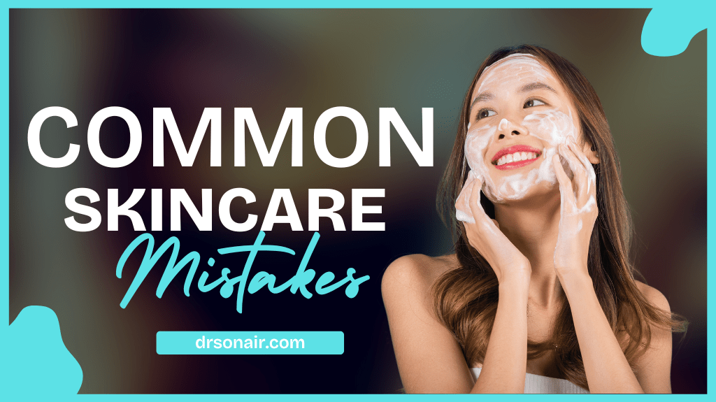 Common Skincare Mistakes that Damage your Skin