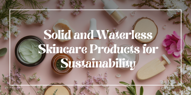 Solid and Waterless Skincare Products