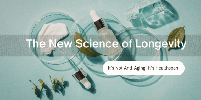 The New Science of Longevity: It’s Not Anti-Aging,