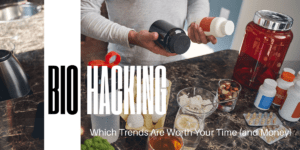 Biohacking 101: Which Trends Are Worth Your Time