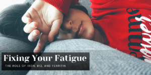 Fixing Your Fatigue: The Role of Iron, B12, and Ferritin