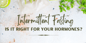 Intermittent Fasting: Is It Right for Your Hormones health tips drsonair.com