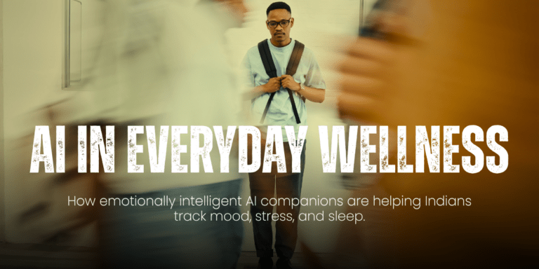 AI in Everyday Wellness: How Emotionally Intelligent AI Companions Are Helping Indians